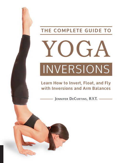 Title details for The Complete Guide to Yoga Inversions by Jennifer DeCurtins - Available